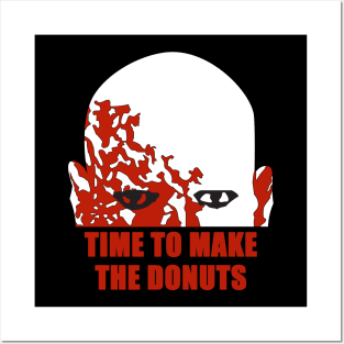 Time To Make The Donuts Posters and Art